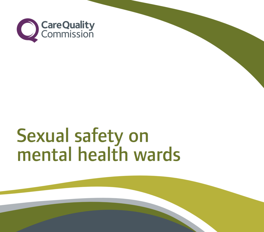 The Care Quality Commission have published a new report today entitled: Sexual Safety on Mental Health Wards.