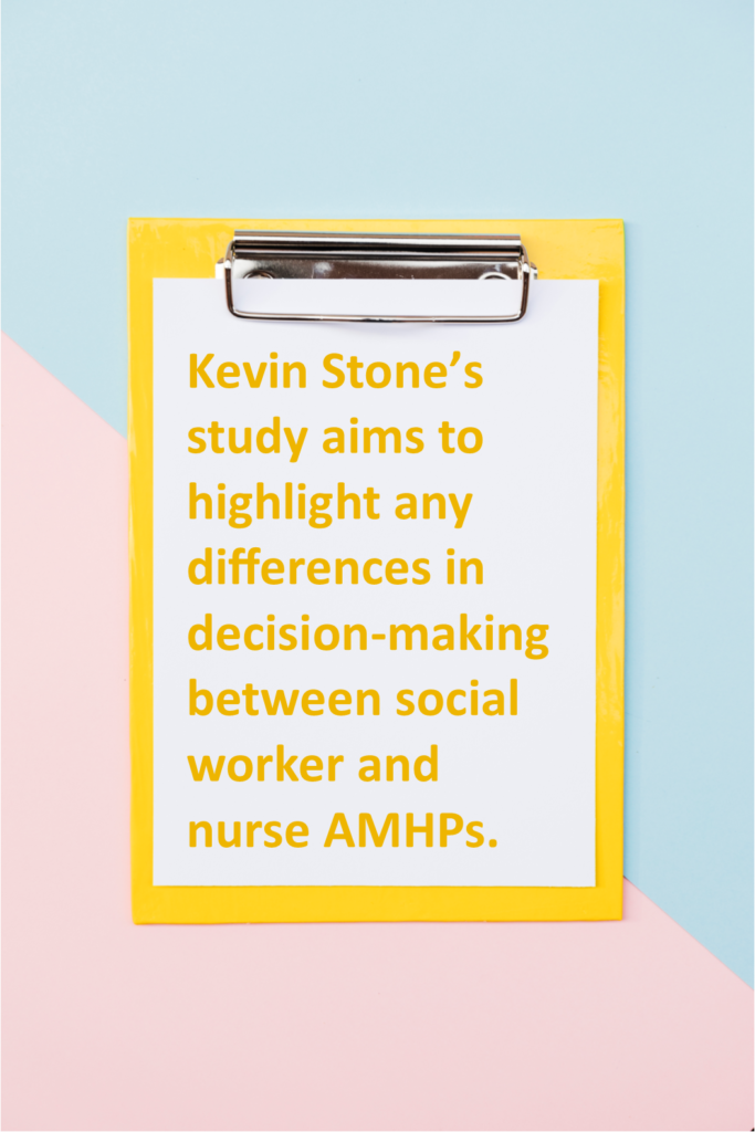 Kevin Stone’s study aims to highlight any differences in decision-making between social worker and nurse AMHPs.