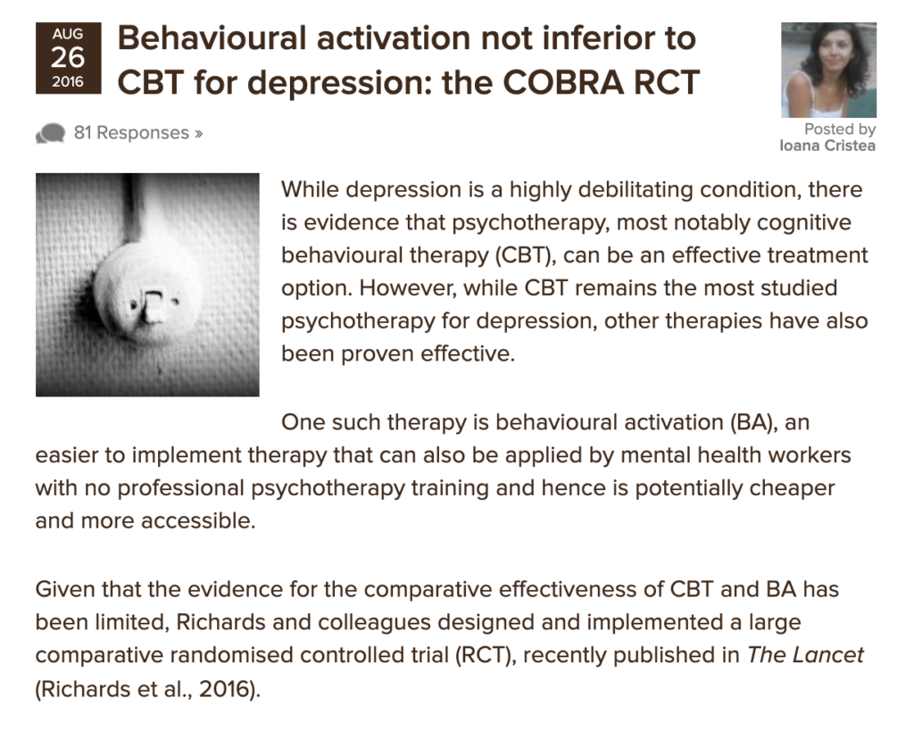 In 2016, the COBRA trial found that behavioural activation was not inferior to CBT for adults with depression, suggesting it might be an effective alternative at least for a certain segment of the population.